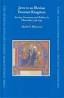 Jews in an Iberian Frontier Kingdom Society Economy and Politics in Morvedre 12481391