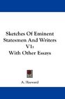 Sketches Of Eminent Statesmen And Writers V1 With Other Essays