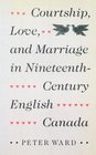 Courtship Love and Marriage in Nineteenth Century English Canada