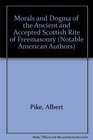 Morals and Dogma of the Ancient and Accepted Scottish Rite of Freemasonry (Notable American Authors)