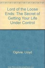 Lord of the Loose Ends The Secret of Getting Your Life Under Control
