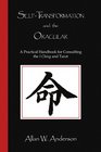 SELFTRANSFORMATION AND THE ORACULAR A Practical Handbook for Consulting the I Ching and Tarot