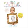 How to Photograph Your Baby Revised Edition
