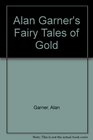 Alan Garner's Fairy Tales of Gold