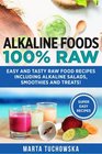 Alkaline Foods 100 Raw Easy and Tasty Raw Food Recipes Including Alkaline Salads Smoothies and Treats
