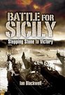 BATTLE FOR SICILY THE Stepping Stone to Victory