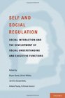 Self- and Social-Regulation: The Development of Social Interaction, Social Understanding, and Executive Functions