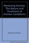 Mastering Anxiety The Nature and Treatment of Anxious Conditions