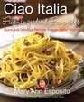 Ciao Italia FiveIngredient Favorites Quick and Delicious Recipes from an Italian Kitchen