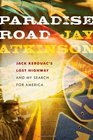 Paradise Road Jack Kerouac's Lost Highway and My Search for America