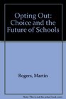 Opting Out Choice and the Future of Schools