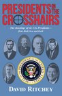 Presidents in the Crosshairs