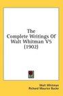 The Complete Writings Of Walt Whitman V5