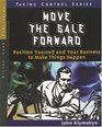 Move the Sale Forward Position Yourself and Your Business to Make Things Happen