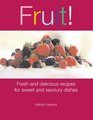 Fruit Fresh and Delicious Recipes for Sweet and Savoury Dishes