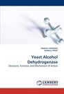 Yeast Alcohol Dehydrogenase Structure Function and Mechanism of Action