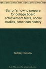 Barron's how to prepare for college board achievement tests social studies American history