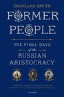 Former People: The Final Days of the Russian Aristocracy