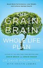 The Grain Brain Whole Life Plan Boost Brain Performance Lose Weight and Achieve Optimal Health
