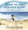 Come to the Ocean's Edge A Natural Cycle Book