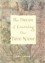 THE DREAM OF LEARNING OUR TRUE NAME