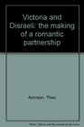 Victoria and Disraeli: The making of a romantic partnership