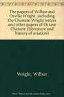 The papers of Wilbur and Orville Wright including the ChanuteWright letters and other papers of Octave Chanute