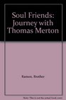 Soul Friends A Journey with Thomas Merton