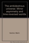 The ambidextrous universe Mirror asymmetry and timereversed worlds