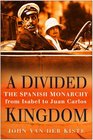 A Divided Kingdom The Spanish Monarchy from Isabel to Juan Carlos