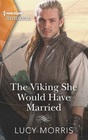 The Viking She Would Have Married (Shieldmaiden Sisters, Bk 1) (Harlequin Historical, No 1657)