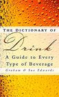 The Dictionary of Drink An AZ Guide to Every Type of Beverage
