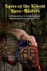 Caves of the Kobold Slave Masters A solitaire adventure for Four Against Darkness Recommended for characters of level 1 or 2