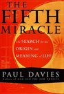 The Fifth Miracle : The Search for the Origin and Meaning of Life