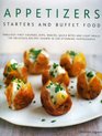 Appetizers Starters and Buffet Food Fabulous First Courses Dips Snacks Quick Bites And Light Meals 150 Delicious Recipes Shown In 250 Stunning Photographs