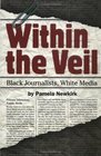 Within the Veil Black Journalists White Media
