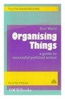 Organising things  a guide to successful political action