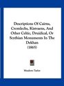 Descriptions Of Cairns Cromlechs Kistvaens And Other Celtic Druidical Or Scythian Monuments In The Dekhan