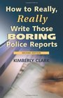 How To Really Really Write Those Boring Police Reports