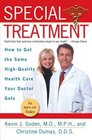 Special Treatment How to Get the Same HighQuality Health Care Your Doctor Gets