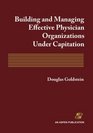 Building And Managing Effective Physician Organizations Under Capitation
