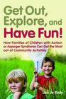 Get Out Explore and Have Fun How Families of Children With Autism or Asperger Syndrome Can Get the Most Out of Community Activities