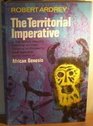 The Territorial Imperative A Personal Inquiry into the Animal Origins of Property and Nations