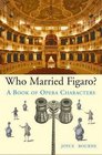Who Married Figaro A Book of Opera Characters