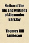 Notice of the life and writings of Alexander Barclay