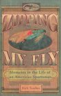 Zipping My Fly Moments in the Life of an American Sportsman