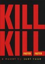 Kill Kill Faster Faster  A Novel