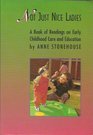 Not Just Nice Ladies a Book of Readings on Early Childhood Care and Education