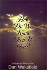 How Do We Know When Its God A Spiritual Memoir