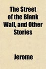 The Street of the Blank Wall and Other Stories